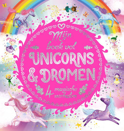 Mijn boek vol unicorns & dromen - Hardcover - 4 magische verhalen met illustraties