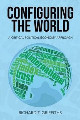 Richard T Griffiths - Configuring the World - Kritische politieke economie - Paperback