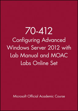 Microsoft Official Academic Course - Configuring Advanced Windows Server 2012 Services - Exam 70-412 (9781118667477)