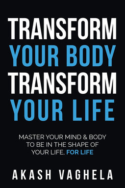 Akash Vaghela - Transform Your Body Transform Your Life - RNT Transformation Journey - Paperback