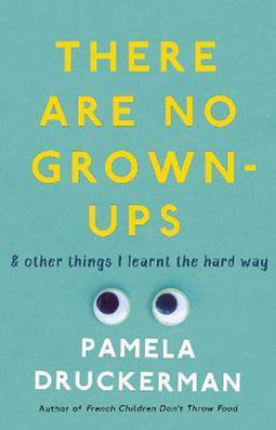 Pamela Druckerman - There Are No Grown-Ups - Midlife coming-of-age verhaal - Paperback