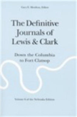Meriwether Lewis - The Definitive Journals of Lewis and Clark Vol 6 - Reisverslag van Columbia naar Fort Clatsop