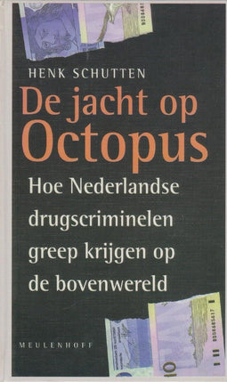 De jacht op Octopus: hoe Nederlandse drugscriminelen greep krijgen op de bovenwereld