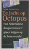 De jacht op Octopus: hoe Nederlandse drugscriminelen greep krijgen op de bovenwereld