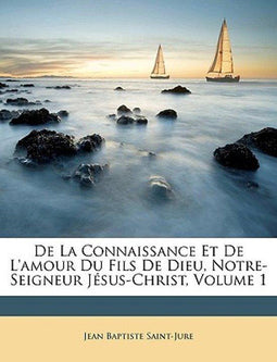 Fr Jean Baptiste Saint-Jure - de La Connaissance Et de L'Amour Du Fils de Dieu - Paperback - 624 pagina's