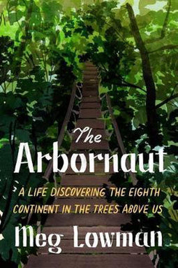 Meg Lowman - The Arbornaut - Avontuur in de bomen - Hardcover (368 pagina's)