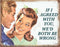 Metalen Retro Bord If I Agreed With You