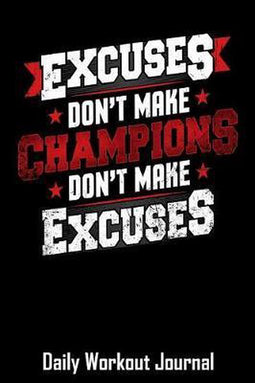Excuses Don't Make Champions Don't Make Excuses