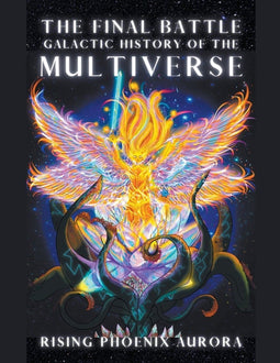 Rising Phoenix AuroRa - Galactic Soul History of the Universe - Galactic History of the Multiverse - De Final Battle (1 stuk)