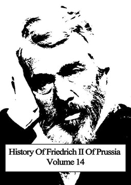 History Of Friedrich II Of Prussia Volume 14