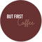 Label2X - Muurcirkel but first coffee - Ø 140 cm - Forex - Multicolor - Wandcirkel - Rond Schilderij - Muurdecoratie Cirkel - Wandecoratie rond - Decoratie voor woonkamer of slaapkamer