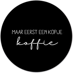 Label2X - Muurcirkel eerst een kopje koffie zwart - Ø 20 cm - Dibond - Multicolor - Wandcirkel - Rond Schilderij - Muurdecoratie Cirkel - Wandecoratie rond - Decoratie voor woonkamer of slaapkamer