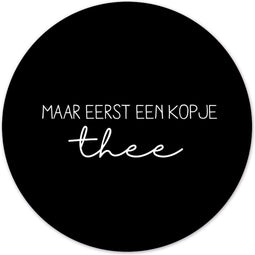 Label2X - Muurcirkel eerst een kopje thee zwart - Ø 30 cm - Forex - Multicolor - Wandcirkel - Rond Schilderij - Muurdecoratie Cirkel - Wandecoratie rond - Decoratie voor woonkamer of slaapkamer