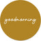 Label2X - Muurcirkel goodmorning mosterd - Ø 100 cm - Forex - Multicolor - Wandcirkel - Rond Schilderij - Muurdecoratie Cirkel - Wandecoratie rond - Decoratie voor woonkamer of slaapkamer