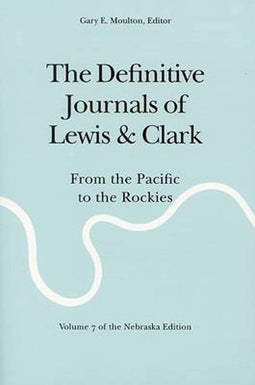 Meriwether Lewis - The Definitive Journals of Lewis and Clark - Vol 7 van de Pacific naar de Rockies