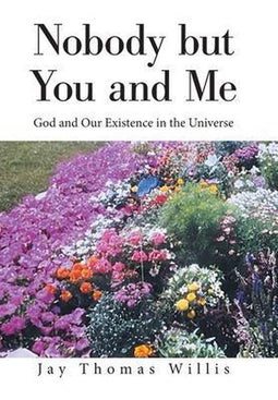 Jay Thomas Willis - Nobody but You and Me God and Our Existence in the Universe - Hardcover - 122 pagina's