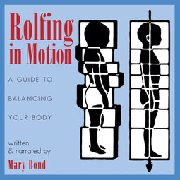 Mary Bond - Rolfing In Motion - Luisterboek op CD - 38 oefeningen voor lichaamsbewustzijn