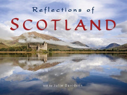 Reflections of Scotland - Text by Julie Davidson Scotland's leading travel writer