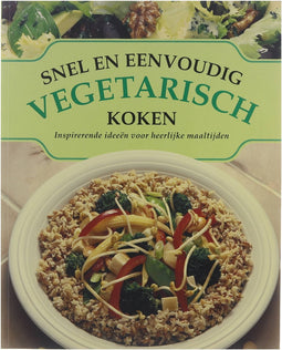 Snel en eenvoudig vegetarisch koken : inspirerende ideeën voor heerlijke maaltijden