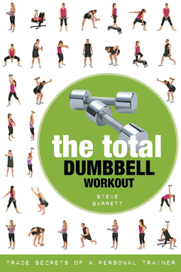 The Total Dumbbell Workout Trade Secrets of a Personal Trainer