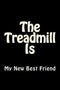 The Treadmill Is My New Best Friend