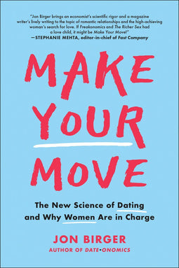 Jon Birger - Make Your Move - De nieuwe wetenschap van daten en waarom vrouwen de leiding hebben