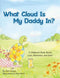 What Cloud Is My Daddy In? - Kinderboek over liefde herinneringen en rouw - Engels