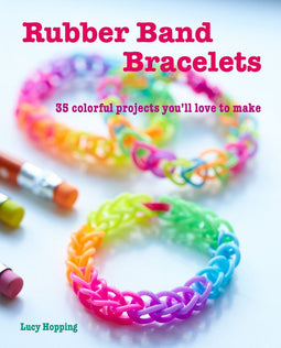 Lucy Hopping - Rubber Band Bracelets - 35 kleurrijke projecten om te maken