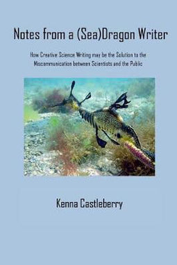 Kenna Castleberry - Notes from a (Sea)Dragon Writer - Creatief wetenschappelijk schrijven - Paperback (2018)