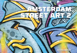 Kees Kamper - Amsterdam Street Art 2 - Fotografie van nieuwe street art (2023-2025)