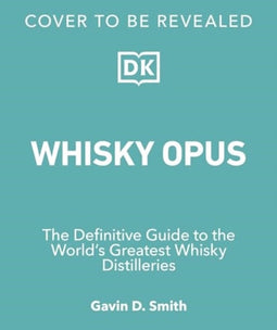 Whisky Opus - The definitive guide to the world's greatest distilleries