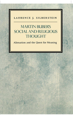 Laurence J. Silberstein - Modern Jewish Masters - Martin Buber's Social and Religious Thought - Alienation and the Quest for Meaning (1990)