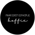 Label2X - Muurcirkel eerst een kopje koffie zwart - Ø 20 cm - Dibond - Multicolor - Wandcirkel - Rond Schilderij - Muurdecoratie Cirkel - Wandecoratie rond - Decoratie voor woonkamer of slaapkamer