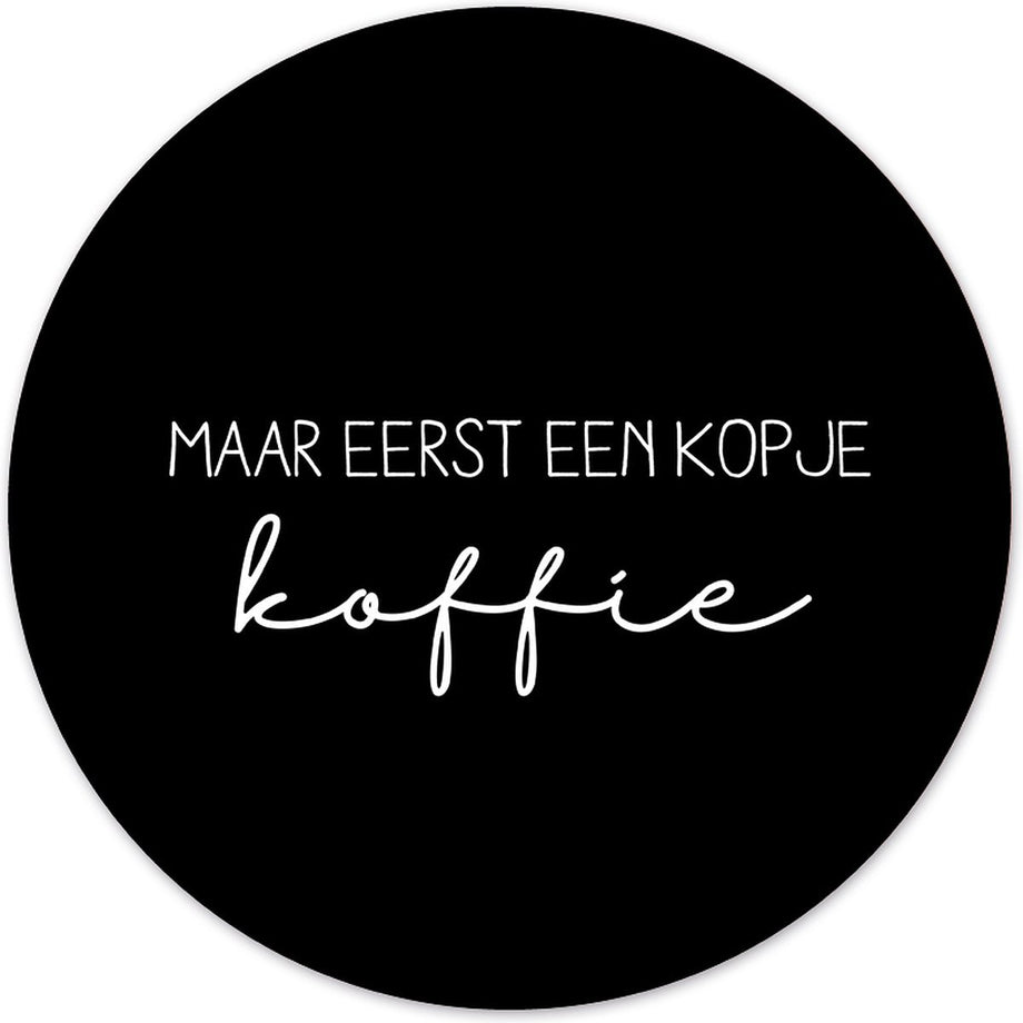 Label2X - Muurcirkel eerst een kopje koffie zwart - Ø 20 cm - Dibond - Multicolor - Wandcirkel - Rond Schilderij - Muurdecoratie Cirkel - Wandecoratie rond - Decoratie voor woonkamer of slaapkamer